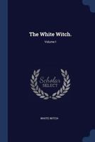 The White Witch. Vol. I 1376501236 Book Cover