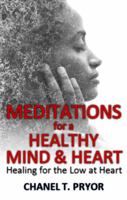 Meditations for a Healthy Mind & Heart: Healing for the Low at Heart 0974077747 Book Cover