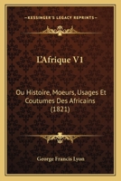 L'Afrique V1: Ou Histoire, Moeurs, Usages Et Coutumes Des Africains (1821) 1166739783 Book Cover