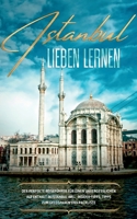 Istanbul lieben lernen: Der perfekte Reisef?hrer f?r einen unvergesslichen Aufenthalt in Istanbul inkl. Insider-Tipps, Tipps zum Geldsparen un 3751960783 Book Cover