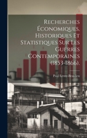 Recherches Économiques, Historiques Et Statistiques Sur Les Guerres Contemporaines (1853-1866). 1022479245 Book Cover