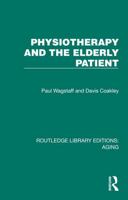 Physiotherapy and the Elderly Patient (Routledge Library Editions: Aging) 1032689269 Book Cover