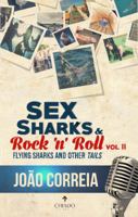 Sex, Sharks and Rock & Roll Vol. II - Flying Sharks And Other 'Tails' 9895159625 Book Cover