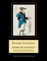 Female Costume: Boris Kustodiev Cross Stitch Pattern 1727806131 Book Cover