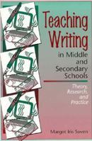 Teaching Writing in Middle and Secondary Schools: Theory, Research and Practice 0205188974 Book Cover