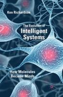 The Evolution of Intelligent Systems: How Molecules Became Minds 0230252494 Book Cover