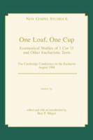 One Loaf, One Cup: Ecumenical Studies of 1 Cor 11 and Other Eucharistic Texts : The Cambridge Conference on the Eucharist August 1988 (New Gospel St) 0865543984 Book Cover