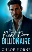 The Next Door Billionaire: A Friends-to-Lovers Second Chance Romance B0GHFCDSZC Book Cover