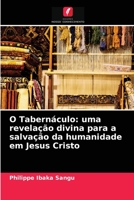 O Tabern�culo: uma revela��o divina para a salva��o da humanidade em Jesus Cristo 6204039520 Book Cover