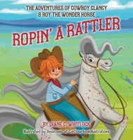 Ropin' A Rattler (The Adventures of Cowboy Clancy & Roy the Wonder Horse) B0GXQGDV33 Book Cover