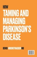 How to Tame and Manage Parkinson's Disease 2970188139 Book Cover