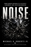 NOISE: How Hidden Variability Distorts Judgment and Decision-Making B0HDB4MF1K Book Cover