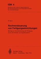 Rechnersteuerung Von Fertigungseinrichtungen: Beitrag Zur Automatisierung Der Fertigung Durch Den Einsatz Von Digitalrechnern 3540059113 Book Cover