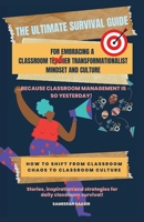 The Ultimate Survival Guide For Embracing Classroom Transformationalist Mindset and Culture: …Because Classroom Management is So Yesterday B0CRMLJX9X Book Cover