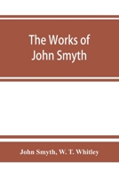 The works of John Smyth, fellow of Christ's college, 1594-8 9353864798 Book Cover