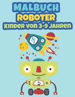 Malbuch Roboter Kinder von 3-9 Jahren: Roboter malbuch für Kinder für Jungen und Mädchen zwischen 2 und 9 Jahren B084DGWDY2 Book Cover