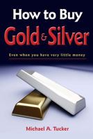 How to Buy Gold and Silver; Even when you have very little money 1477592881 Book Cover