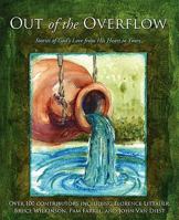 Out of the Overflow: Stories of God's Love from His Heart to Yours 1606151045 Book Cover
