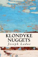 Klondyke Nuggets: Being a Brief Description of the Famous Gold Regions 1530378796 Book Cover
