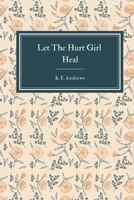 Let the Hurt Girl Heal B0B3HSC1MB Book Cover