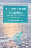 An Ocean of Rumours: News and Information in the Atlantic World (Cambridge Oceanic Histories) 1108838383 Book Cover