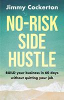 No Risk Side Hustle: BUILD your business in 60 days without quitting your job 1292493070 Book Cover