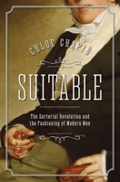 Suitable: The Sartorial Revolution and the Fashioning of Modern Men 0197842488 Book Cover