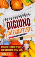 Digiuno Intermittente: Dimagrire, perdere peso e bruciare grassi senza dieta B089D34V76 Book Cover