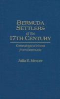 Bermuda Settlers of the 17th Century: Genealogical Notes from Bermuda 0806309873 Book Cover