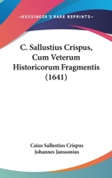 C. Sallustius Crispus, Cum Veterum Historicorum Fragmentis (1641) 1166477568 Book Cover