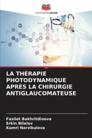 La Thérapie Photodynamique Après La Chirurgie Antiglaucomateuse (French Edition) 620823722X Book Cover