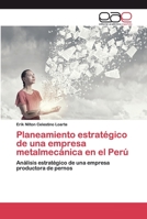 Planeamiento estratégico de una empresa metalmecánica en el Perú 6200381739 Book Cover