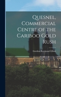 Quesnel, Commercial Centre of the Cariboo Gold Rush 1013556747 Book Cover