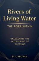 Rivers of Living Water The River Within: Unleashing the Outpouring of Blessing B0G45QGTDF Book Cover