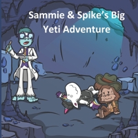 Sammie & Spike's Big Yeti Adventure B0B47MQ49Y Book Cover