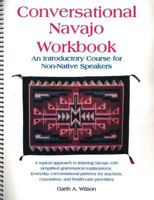 Conversational Navajo Workbook: An Introductory Course for Non-Native Speakers 1940322324 Book Cover
