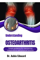 Understanding Osteoarthritis: Reduce joint stiffness through movement-friendly habits and pain management strategies B0H71M53WV Book Cover