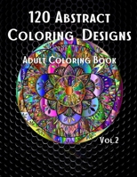 120 Abstract Coloring Designs: Adult Coloring Book / Stress Relieving Patterns / Relaxing Coloring Pages / Premium Design / Vol.2 1803978031 Book Cover