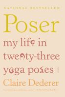 Poser: My Life in Twenty-three Yoga Poses 1250002338 Book Cover