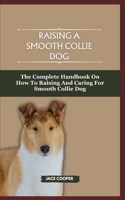 RAISING A SMOOTH COLLIE DOG: The Complete Handbook On How To Raising And Caring For Smooth Collie Dog B0CS9VBNWB Book Cover