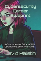 Cybersecurity Career Blueprint: A Comprehensive Guide to Skills, Certifications, and Career Paths B0F1KJ4SJ5 Book Cover