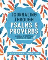Journaling through Psalms and Proverbs: A Journal of Scriptural Devotion for Teens B0GWLPGBRL Book Cover
