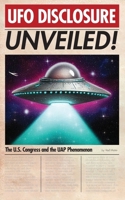 UFO Disclosure Unveiled!: The U.S. Congress and the UAP Phenomenon 1778904165 Book Cover
