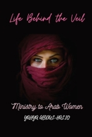 Life Behind the Veil - Ministry to Arab Women 1088190367 Book Cover