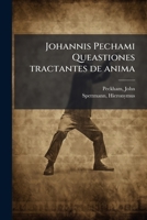 Johannis Pechami Queastiones tractantes de anima (Latin Edition) 1024198391 Book Cover