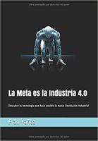 La Meta Es la Industria 4. 0 : Descubre la Tecnolog?a Que Hace Posible la Nueva Revoluci?n Industrial 1549759485 Book Cover