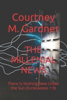 THE MILLENIAL NEWS: There Is Nothing New Under the Sun (Ecclesiastes 1:9) B0CCCX46LN Book Cover