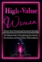 High-Value Woman - Elevate Your Personal and Emotional Standing: The Ultimate Guide to Strengthening your Identity, your Decisions, and your Presence with Confidence. B0GHJYFPZY Book Cover