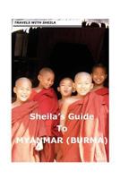 Sheila's Guide to Myanmar/Burma 1481096532 Book Cover