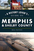 A History Lover's Guide to Memphis Shelby County 1467142379 Book Cover
